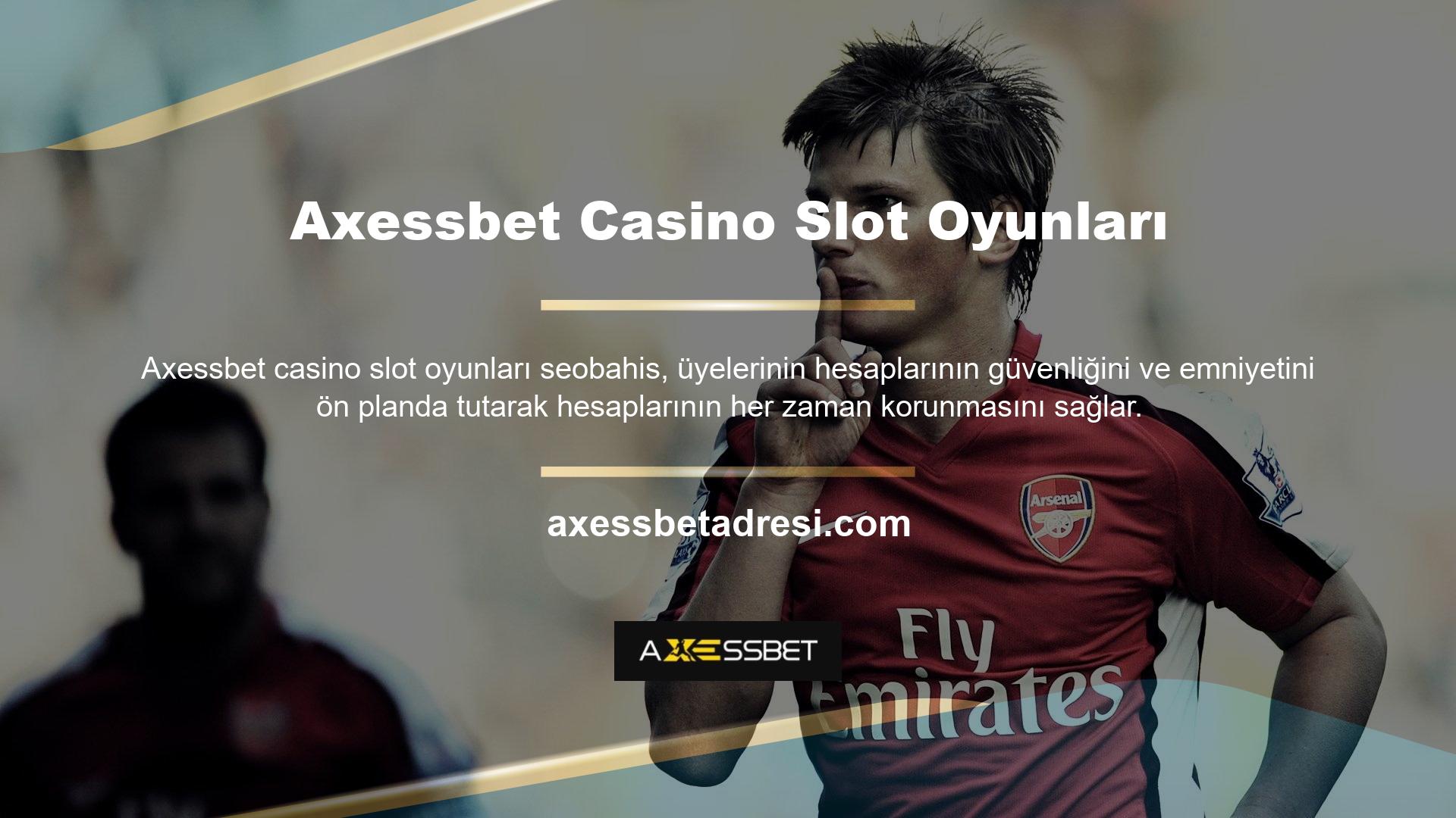 Axessbet para çekme işlemleri sistemin sağlam yapısı sayesinde her üyenin hesabının güvenliğini sağlamaktadır